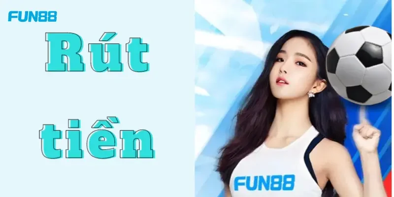 Điều kiện Rút tiền FUN88 như thế nào?