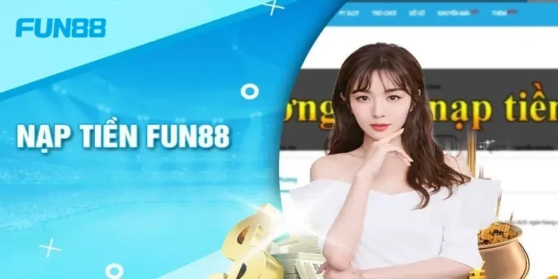 Khám phá cách nạp tiền FUN88 siêu tốc độ